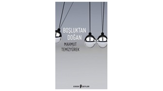 Boşluktan Doğan / Mahmut Temizyürek