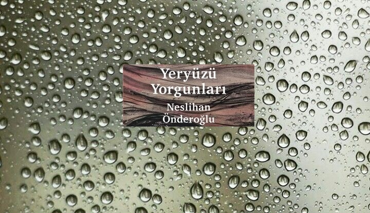 Çok Katmanlı Bir Roman: YERYÜZÜ YORGUNLARI