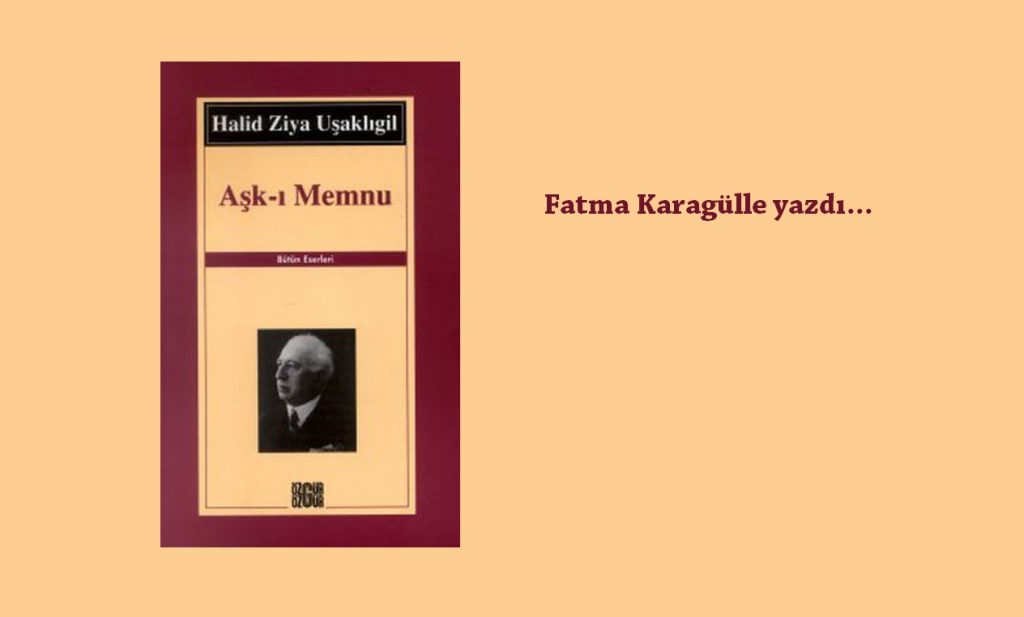 Batılı Tekniğe Uygun İlk Romanımız: Aşk-I Memnu…
