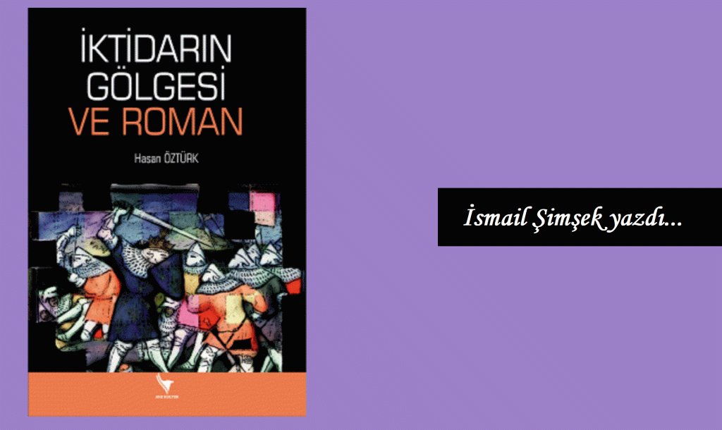 Son Yüz Yılı Romanlardan Okumak: ‘İktidarın Gölgesi Ve Roman’