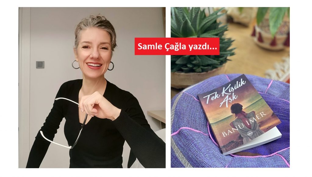 EĞİTİMCİ-YAZAR BANU İMER’İN “TEK KİŞİLİK AŞK” ADLI ÖYKÜ KİTABI ÜZERİNE BİR OKUMA…