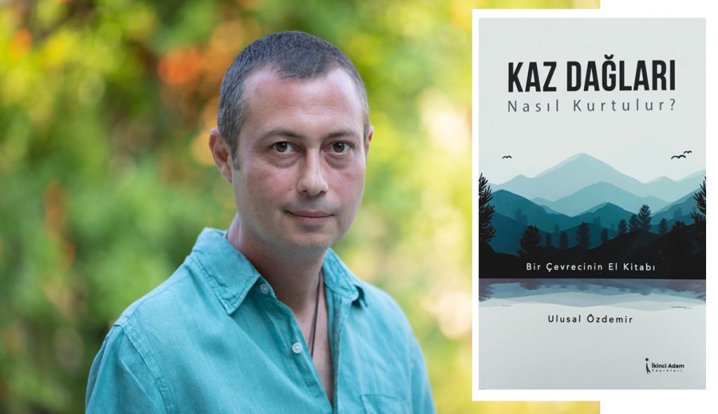 Ulusal Özdemir’in Kitabına Kuş Uçuşu Bir Bakış: Kaz Dağları’nı Kurtarabilir miyiz?